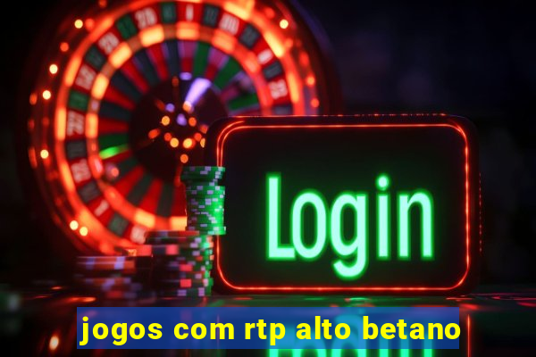 jogos com rtp alto betano